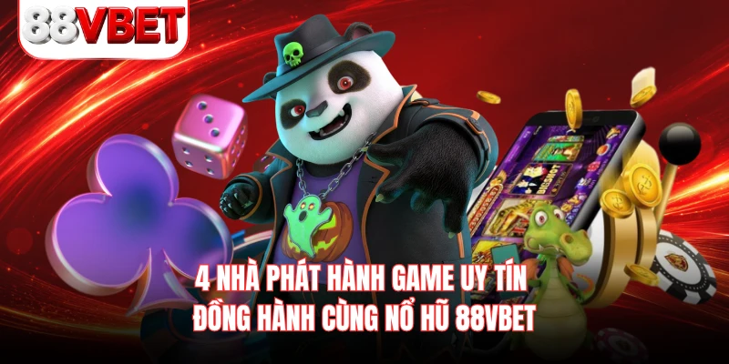 4 nhà phát hành game uy tín đồng hành cùng nổ hũ 88VBET