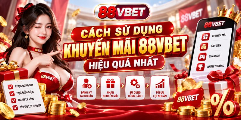Cách sử dụng khuyến mãi 88VBET hiệu quả nhất