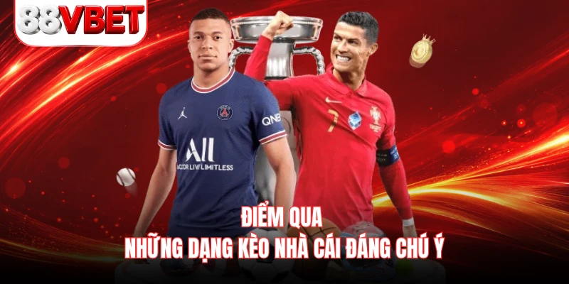 Điểm qua những dạng kèo nhà cái đáng chú ý