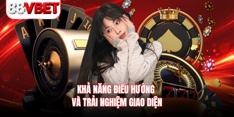 Khả năng điều hướng và trải nghiệm giao diện