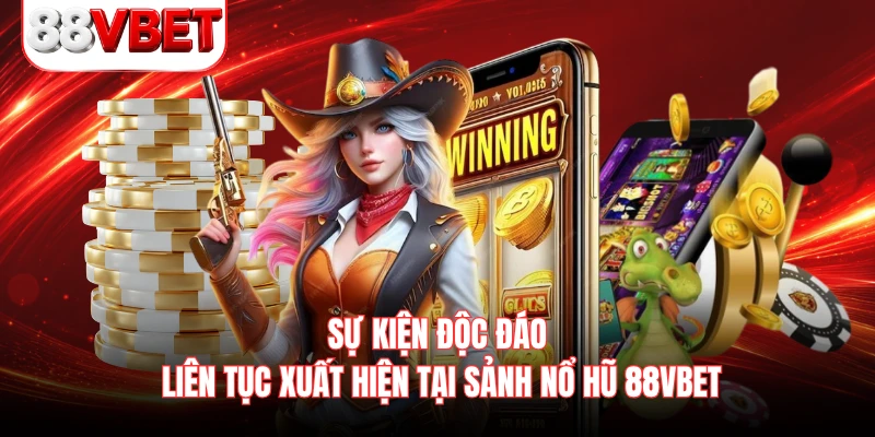 Sự kiện độc đáo liên tục xuất hiện tại sảnh nổ hũ 88VBET